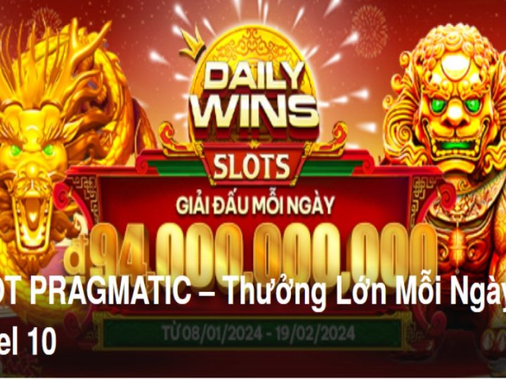 SLOT PRAGMATIC – Thưởng Lớn Mỗi Ngày: Level 10